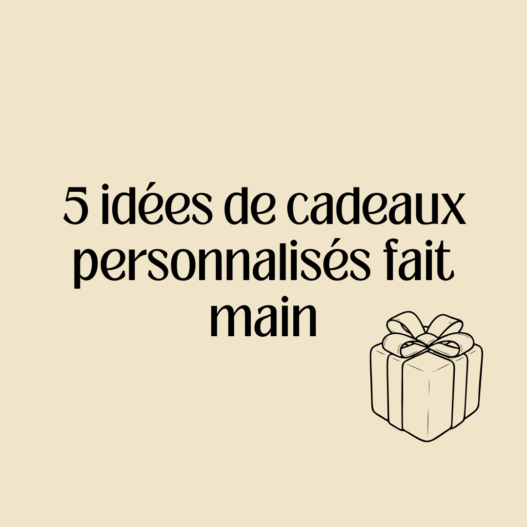 🎁 5 idées de cadeaux personnalisés faits main